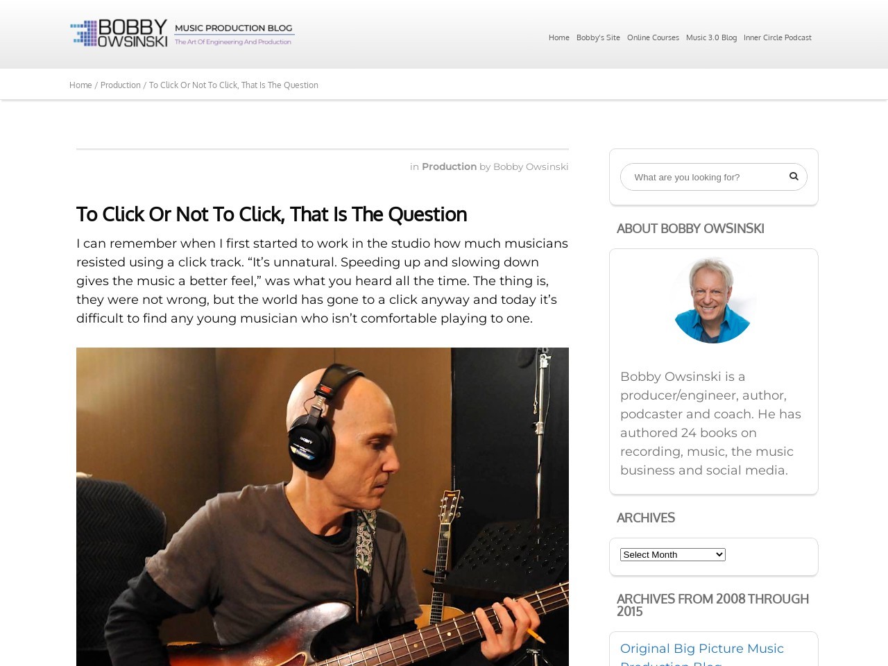 To Click Or Not To Click, That Is The Question - Bobby Owsinski's Music Production Blog
